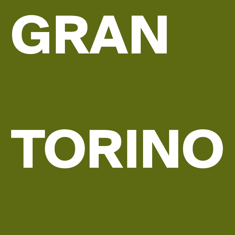 GRAN

TORINO