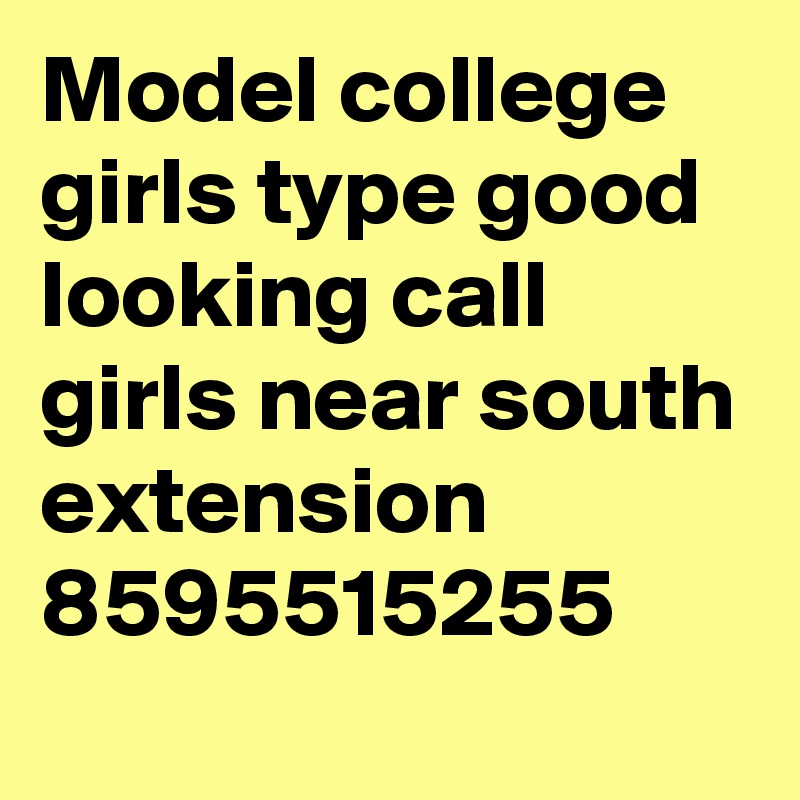 Model college girls type good looking call girls near south extension 8595515255