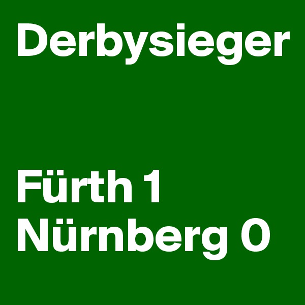 Derbysieger 


Fürth 1
Nürnberg 0 