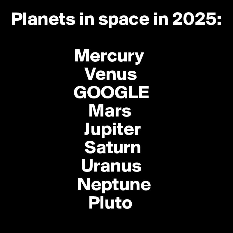 in space in 2025 Mercury Venus GOOGLE Mars Jupiter Saturn Uranus