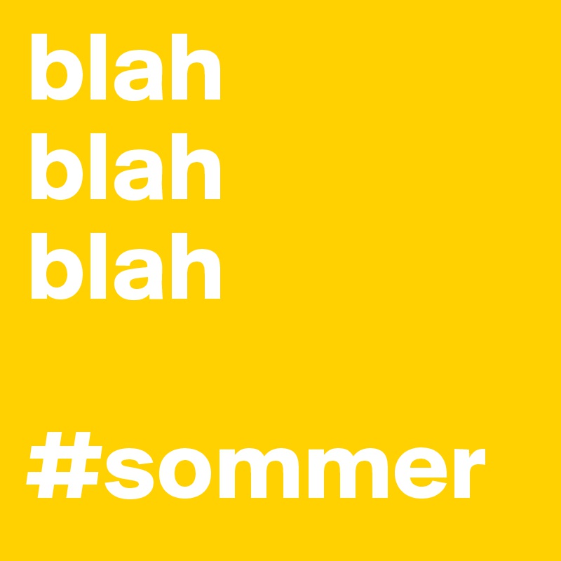 blah
blah
blah

#sommer