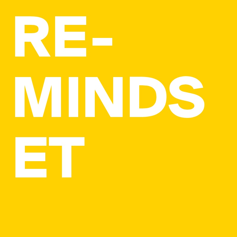 RE-MINDSET