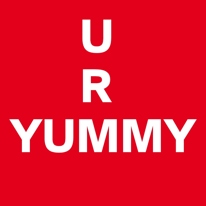        U
       R
YUMMY