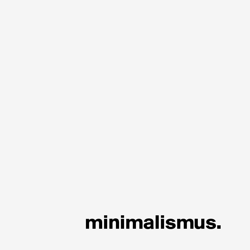 









                  minimalismus.