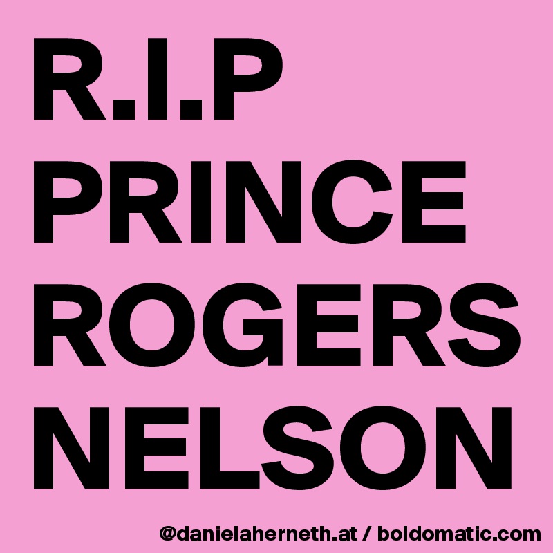 R.I.P
PRINCE ROGERS NELSON