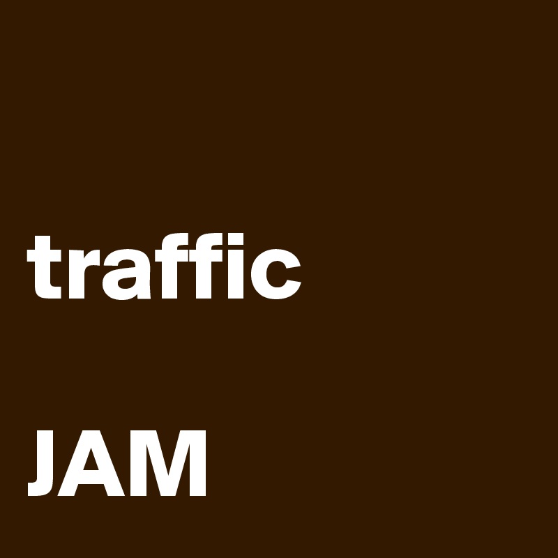 

traffic

JAM