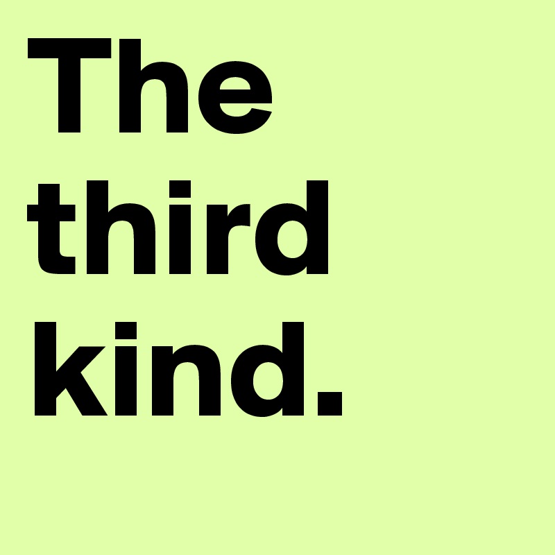 The third kind.
