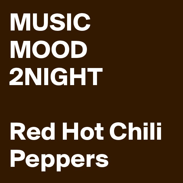 MUSIC
MOOD
2NIGHT

Red Hot Chili Peppers