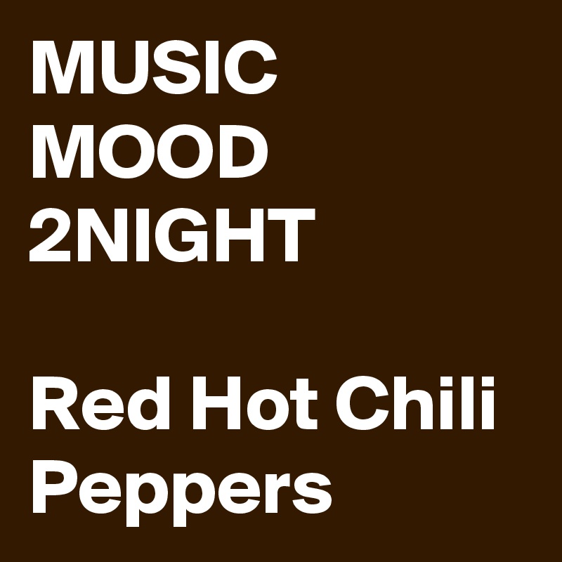 MUSIC
MOOD
2NIGHT

Red Hot Chili Peppers