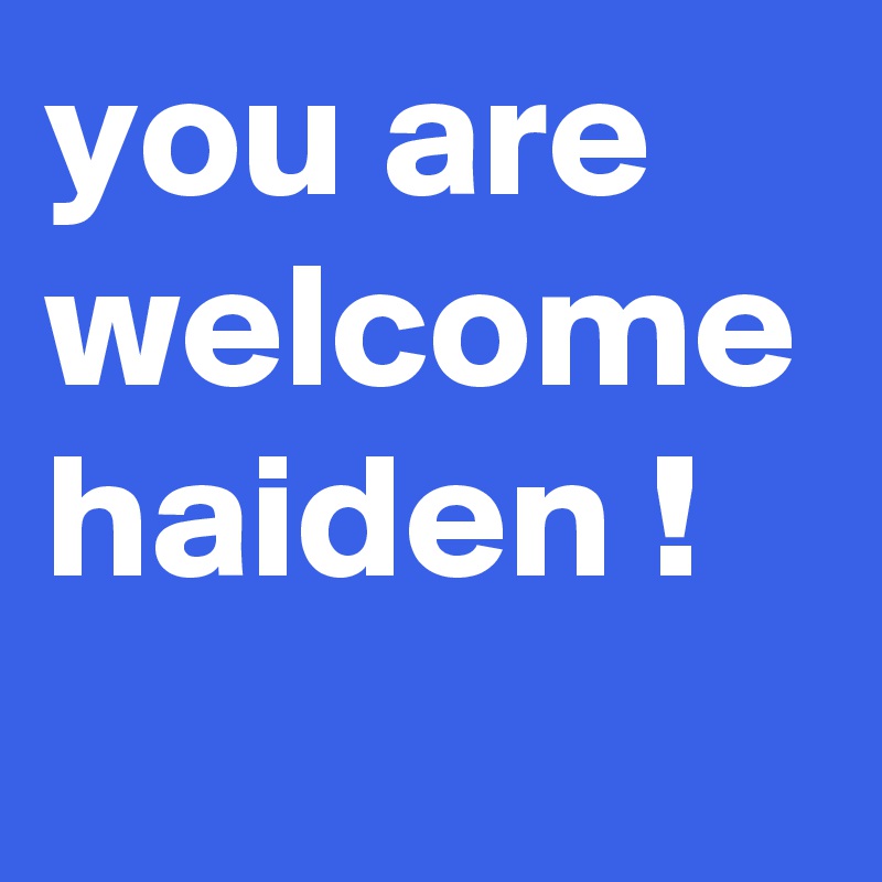 you are welcome haiden !
