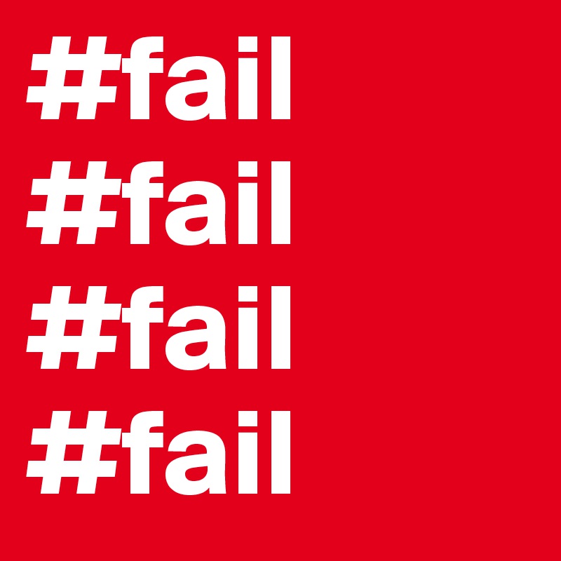 #fail
#fail
#fail #fail