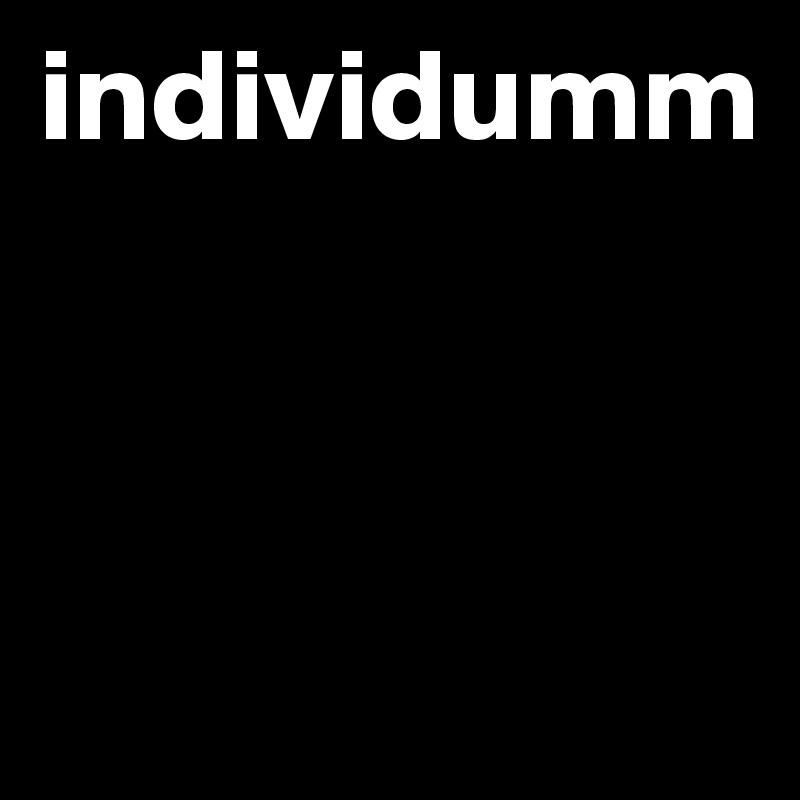 individumm



