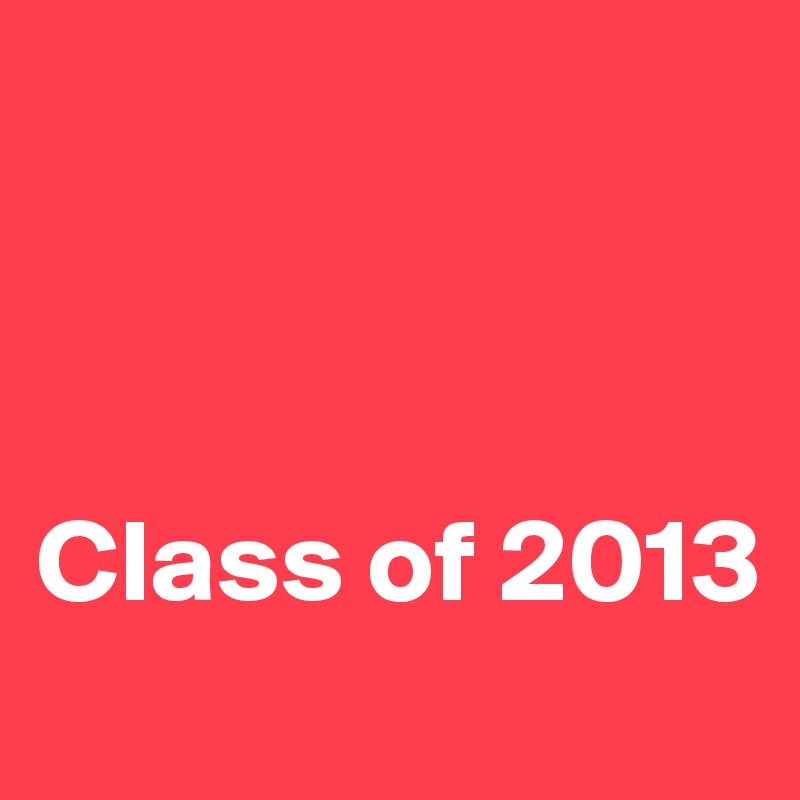 



Class of 2013