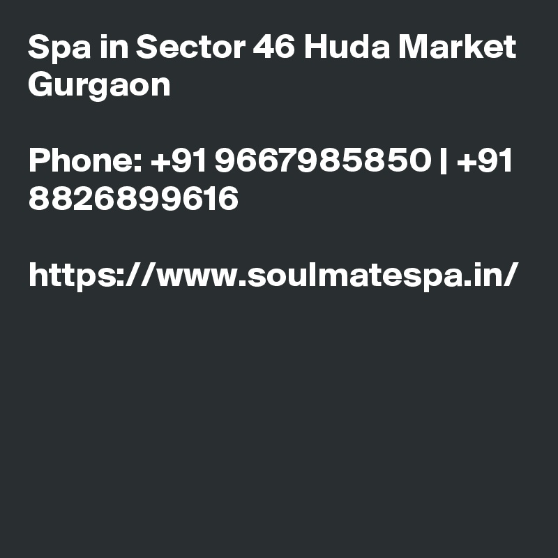 Spa in Sector 46 Huda Market Gurgaon

Phone: +91 9667985850 | +91 8826899616

https://www.soulmatespa.in/