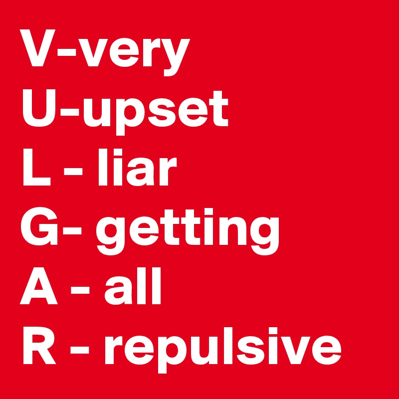 V Very U Upset L Liar G Getting A All R Repulsive Post By Nerdword On Boldomatic