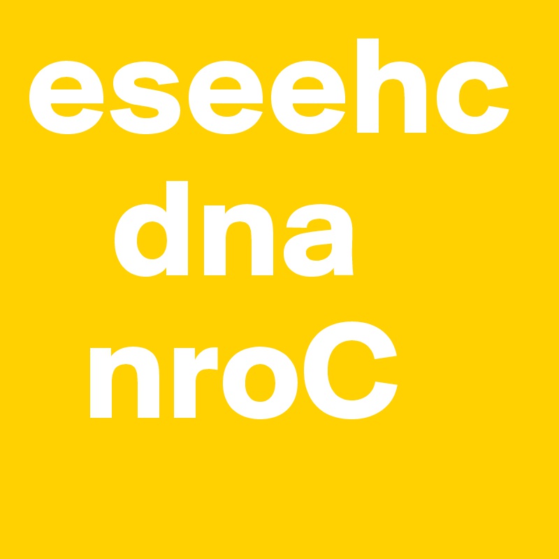 eseehc
   dna
  nroC