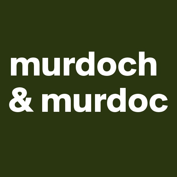 
murdoch & murdoc
