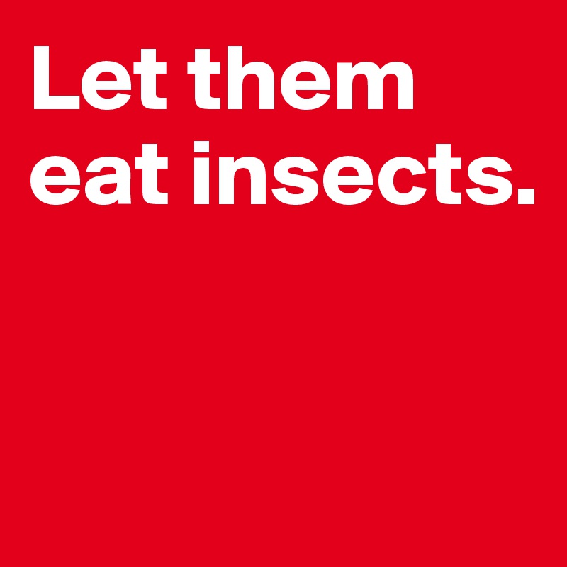 Let them eat insects. 


