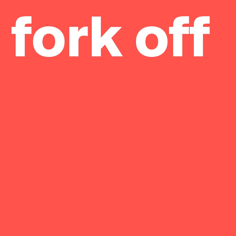 fork off