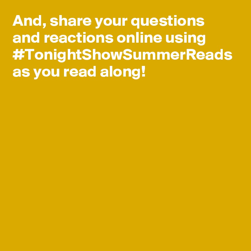 And, share your questions and reactions online using #TonightShowSummerReads as you read along!