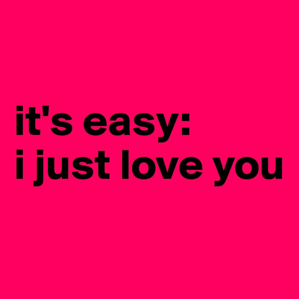 

it's easy: 
i just love you

