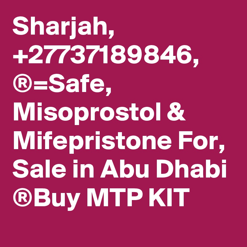 Sharjah, +27737189846, ®=Safe, Misoprostol & Mifepristone For, Sale in Abu Dhabi ®Buy MTP KIT