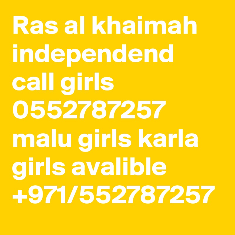Ras al khaimah independend call girls 0552787257 malu girls karla girls avalible +971/552787257