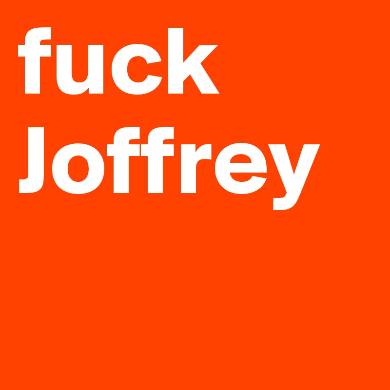 fuck Joffrey