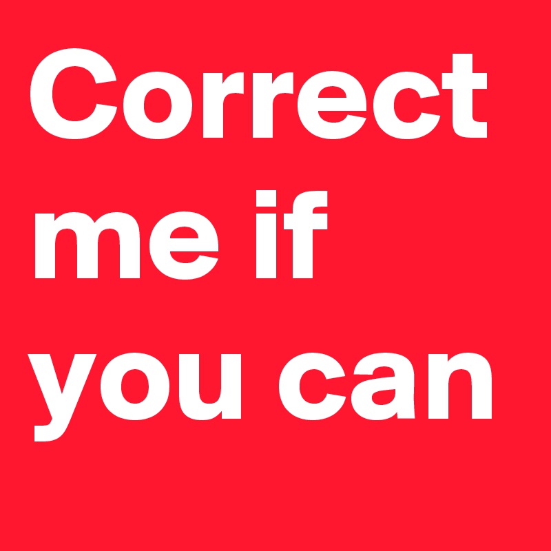 Correct me if you can 