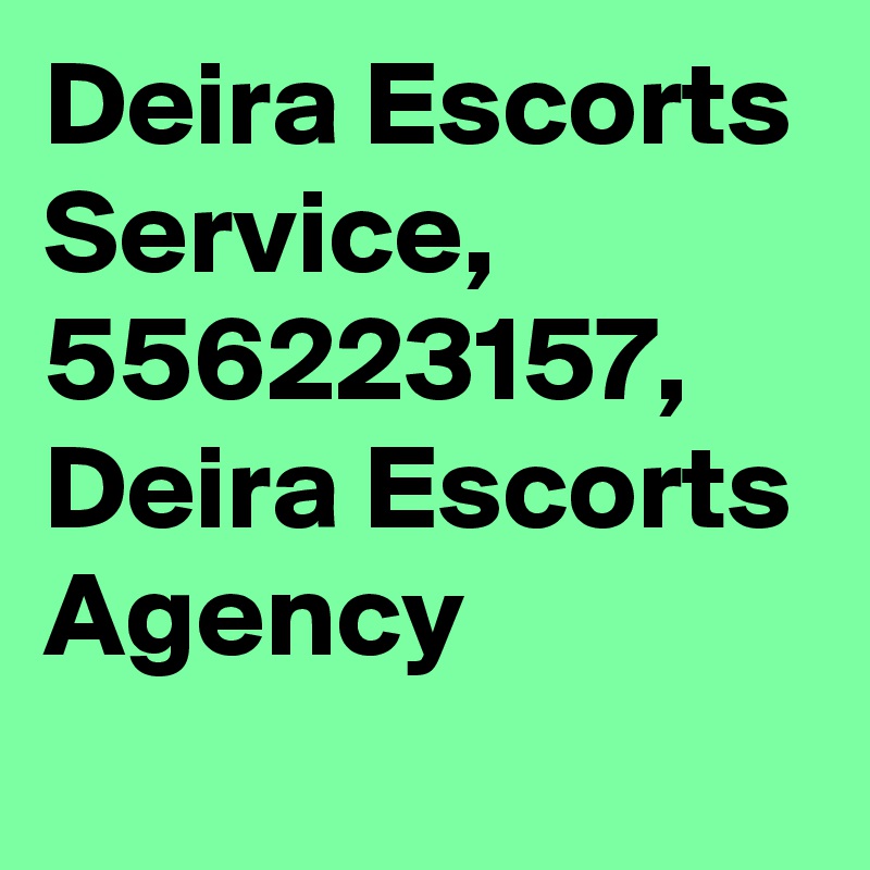 Deira Escorts Service, 556223157, Deira Escorts Agency