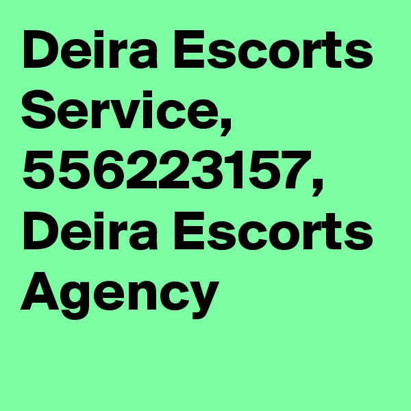 Deira Escorts Service, 556223157, Deira Escorts Agency