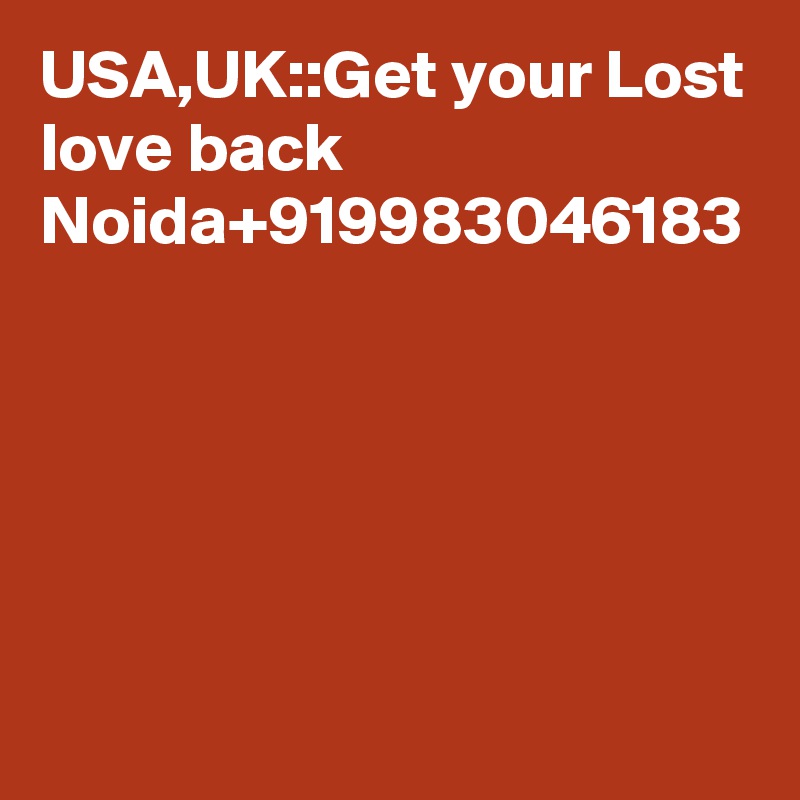USA,UK::Get your Lost love back Noida+919983046183

