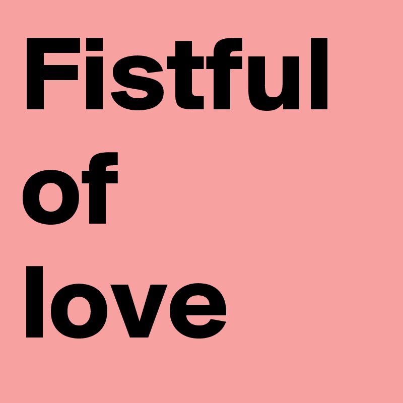 Fistful of 
love