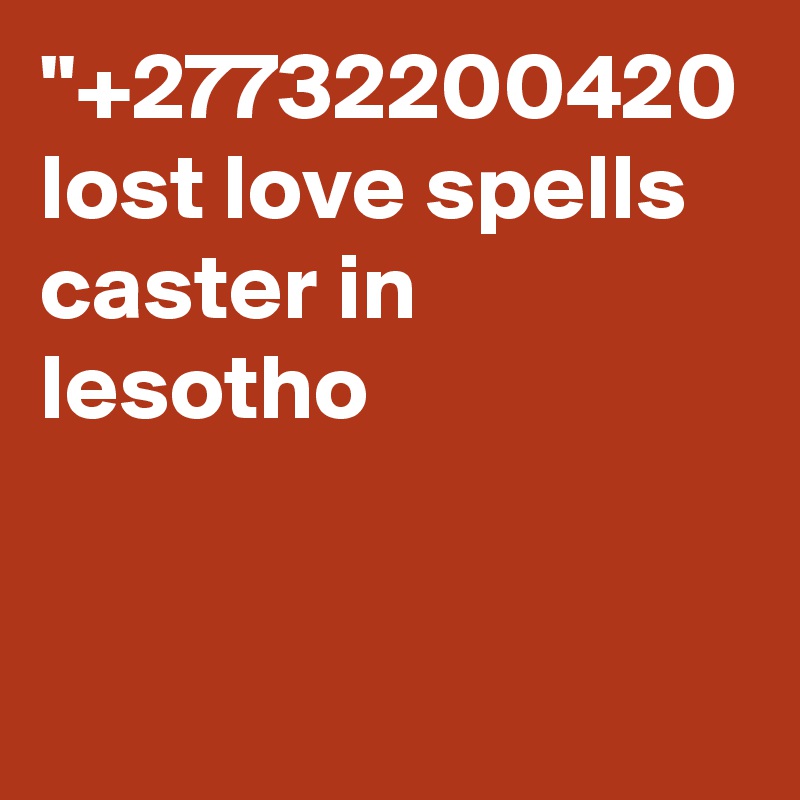 "+27732200420 lost love spells caster in lesotho