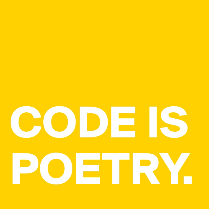 

CODE IS
POETRY.