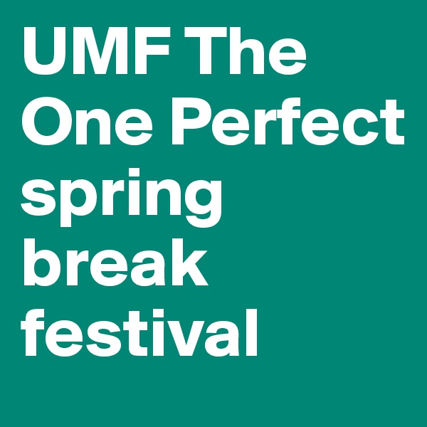 UMF The One Perfect spring break festival