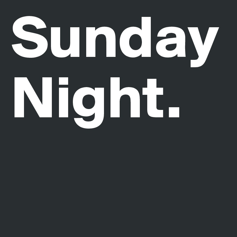 Sunday
Night. 