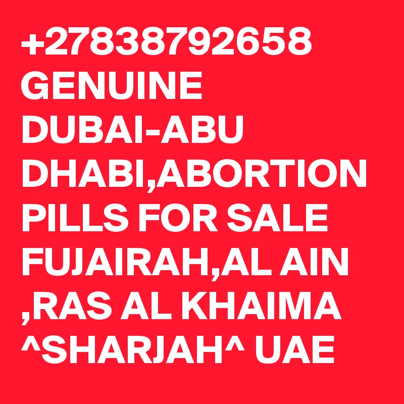 +27838792658 GENUINE DUBAI-ABU DHABI,ABORTION PILLS FOR SALE FUJAIRAH,AL AIN ,RAS AL KHAIMA ^SHARJAH^ UAE 