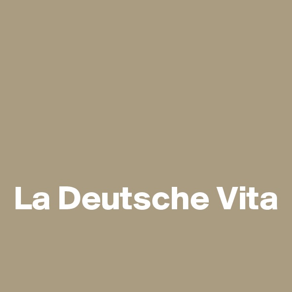 




La Deutsche Vita
