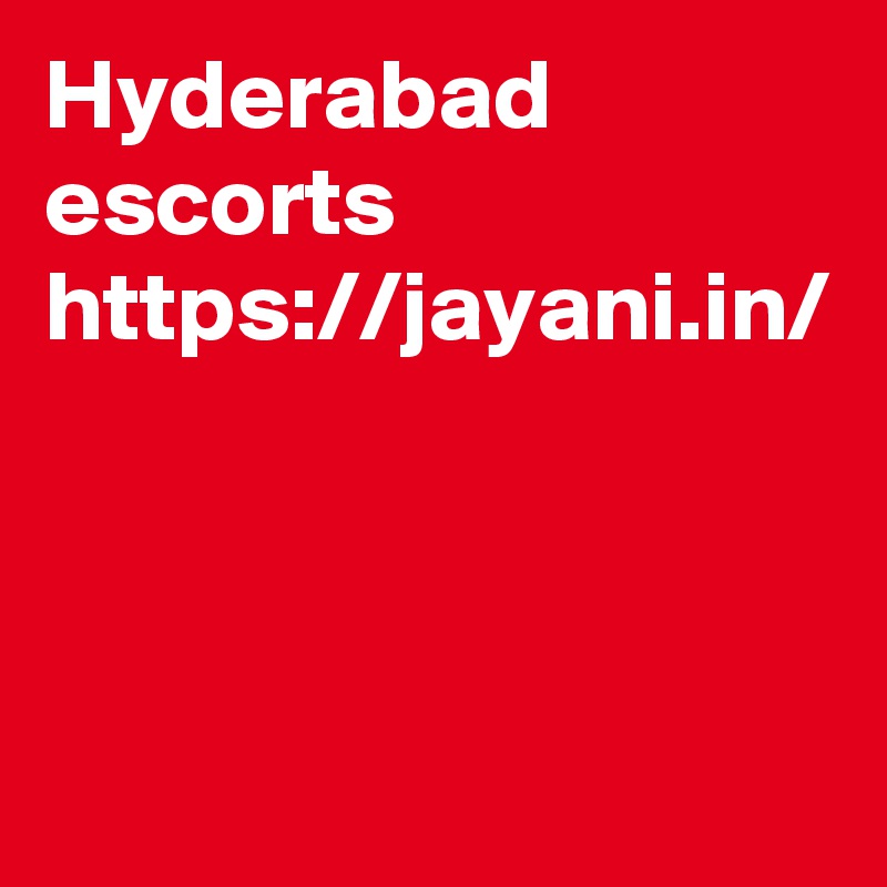 Hyderabad escorts 
https://jayani.in/