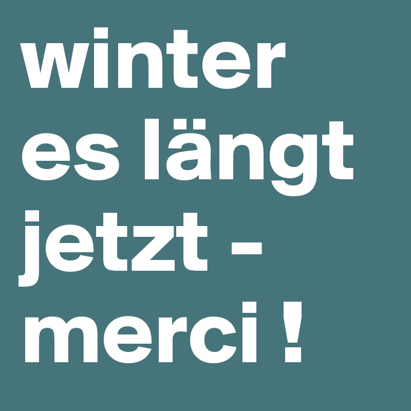 winter es längt jetzt - merci ! 