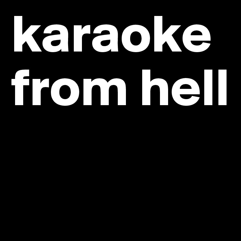 karaoke from hell
