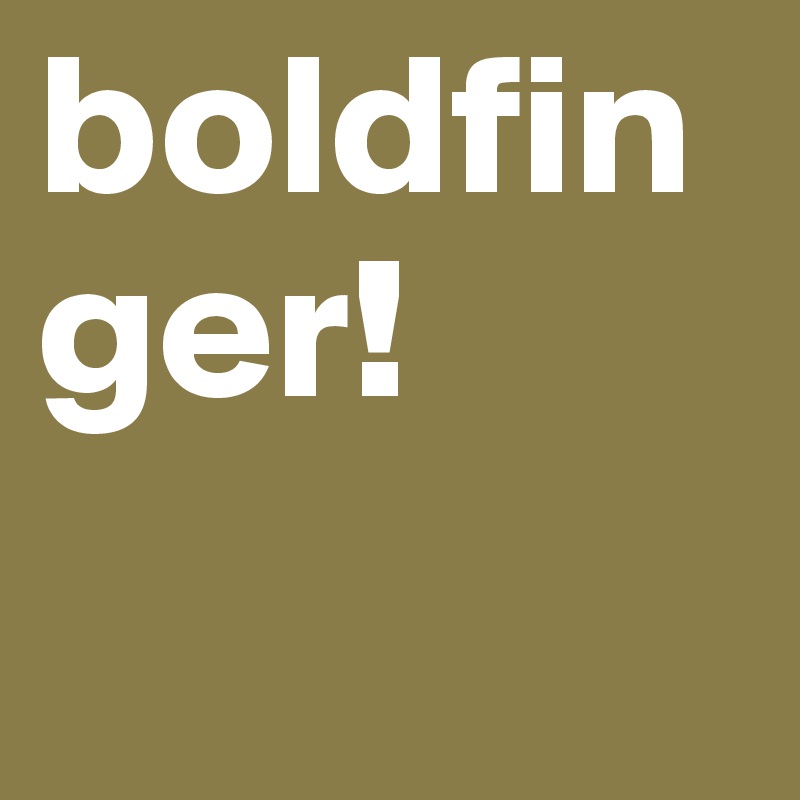 boldfinger!