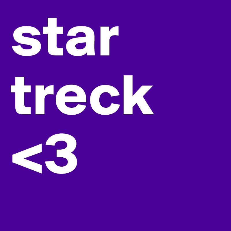 star treck
<3