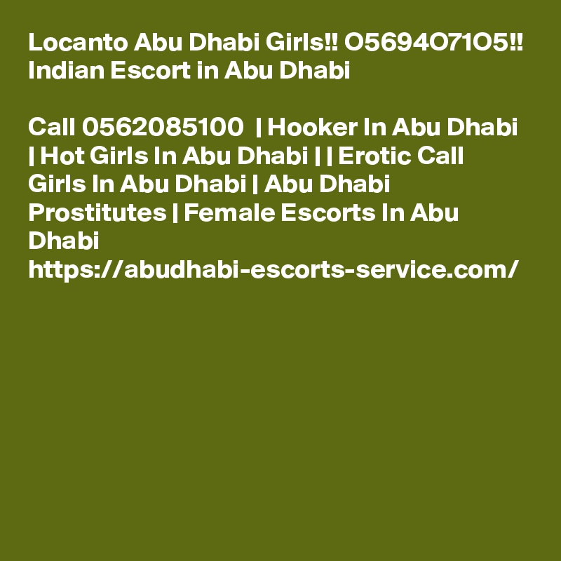 Locanto Abu Dhabi Girls!! O5694O71O5!! Indian Escort in Abu Dhabi

Call 0562085100  | Hooker In Abu Dhabi | Hot Girls In Abu Dhabi | | Erotic Call Girls In Abu Dhabi | Abu Dhabi Prostitutes | Female Escorts In Abu Dhabi https://abudhabi-escorts-service.com/
