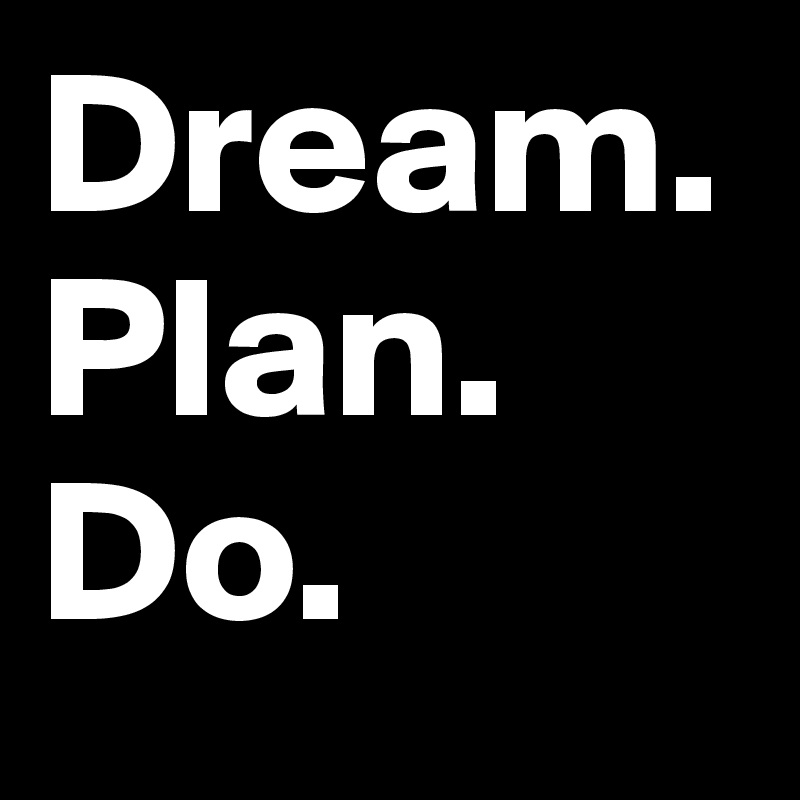 Dream. Plan. Do. 