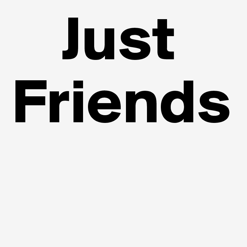     Just
Friends