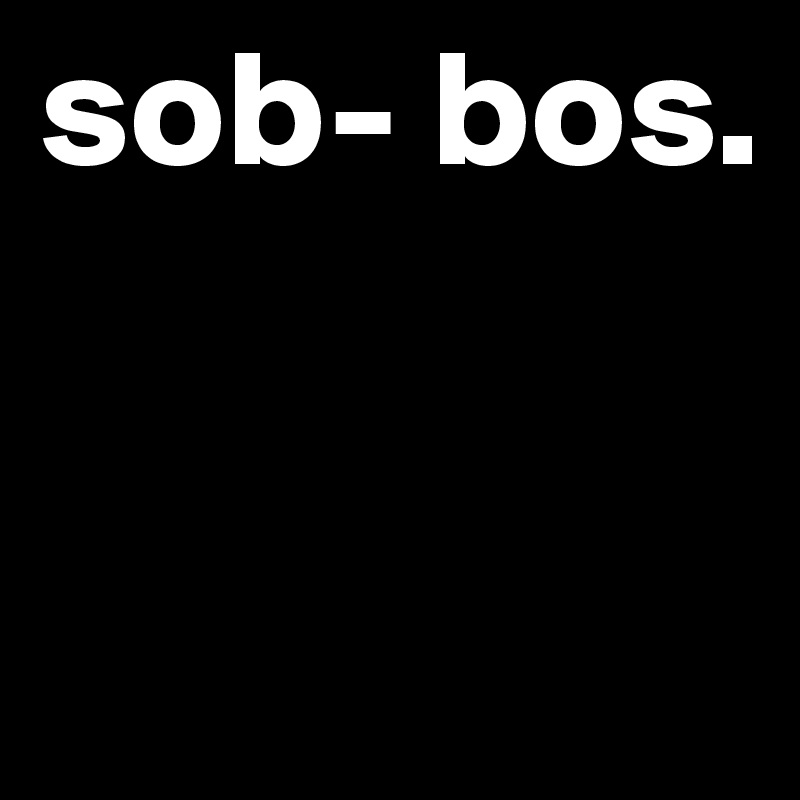 sob- bos.


