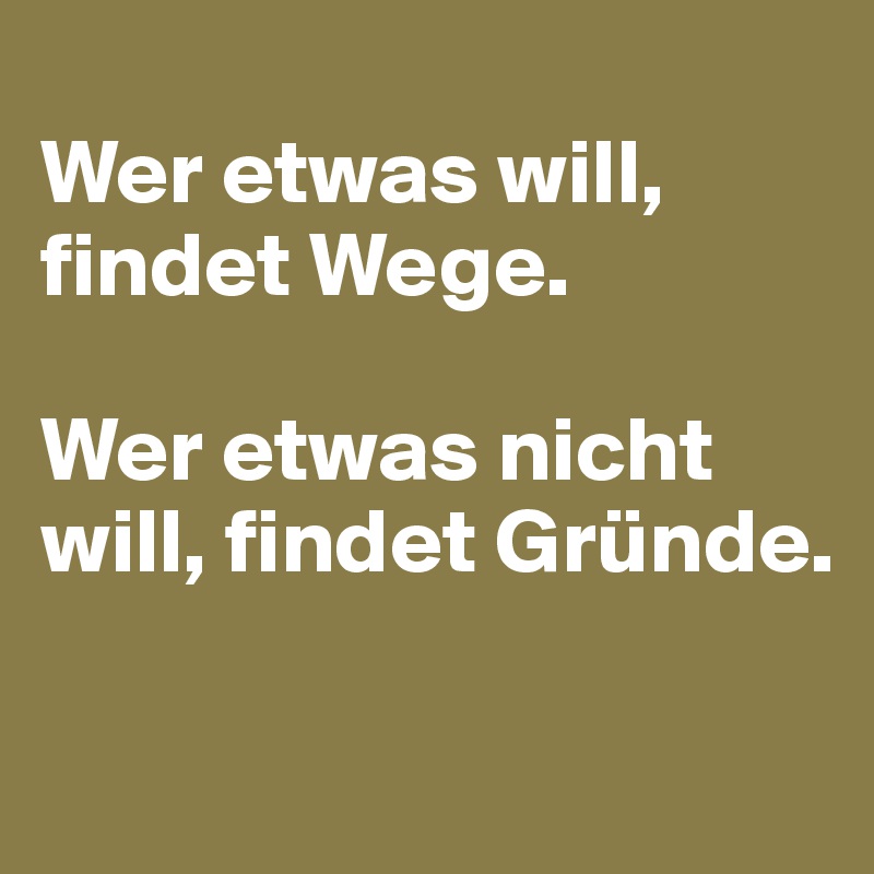 Wege findet etwas wer will Wer etwas