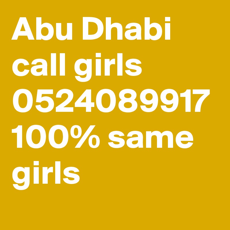 Abu Dhabi call girls 0524089917 100% same girls